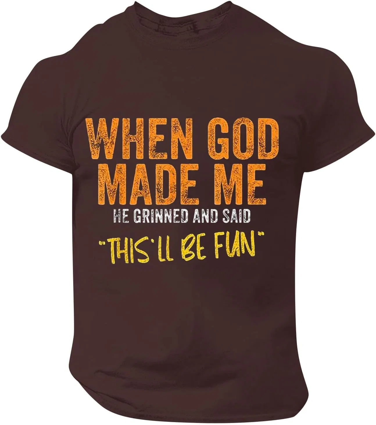 Мужская футболка с принтом When God Made Me He Said This'll Be Fun, Brown