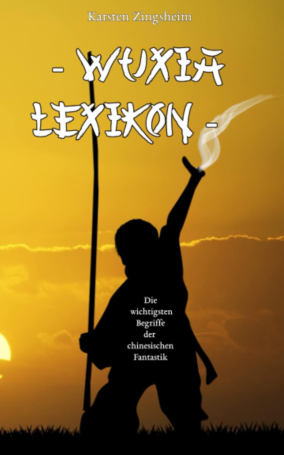 

Wuxia Lexikon: Die wichtigsten Begriffe der chinesischen Fantastik (German Edition) (Independently published)