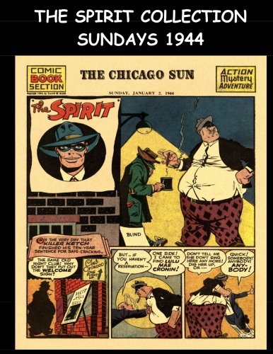 

The Spirit Collection Sundays 1944: Golden Age Newspaper Comic Section 1944 (CreateSpace Independent Publishing Platform)