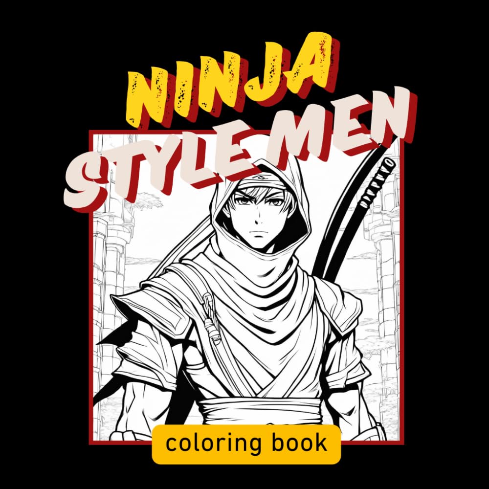 

Ninja Style Men: Exciting Ninja-Themed Coloring Book for Boys , Teens & Adults - 25 Action-Packed Pages of Cool Ninja Outfits for Creativity, Relaxation & Fun | Perfect Gift for Young Ninja Fans