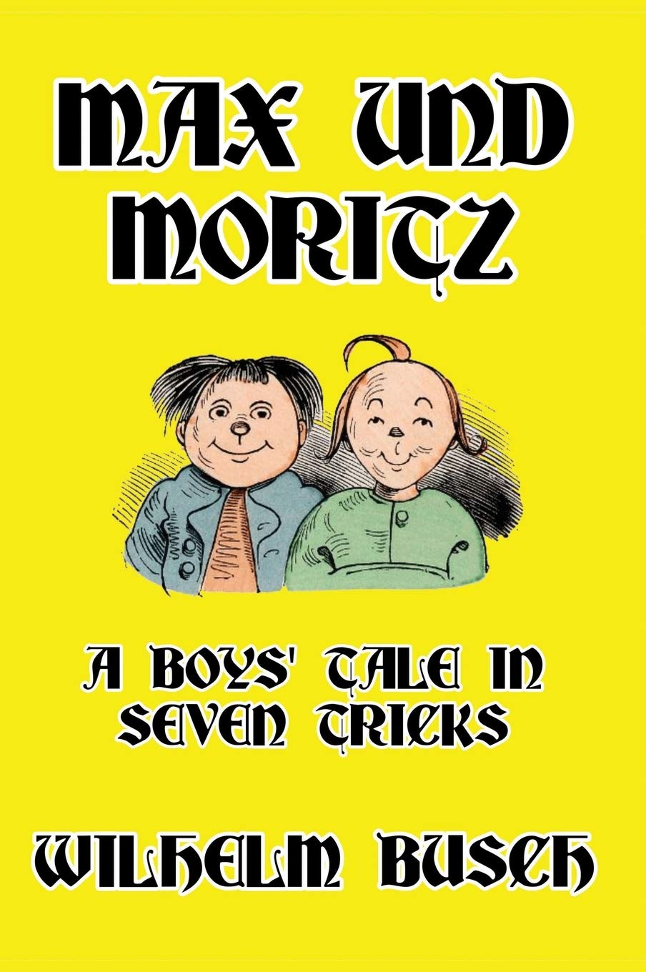 

Max und Moritz: A Boys' Tale in Seven Tricks (Scrawny Goat Books)