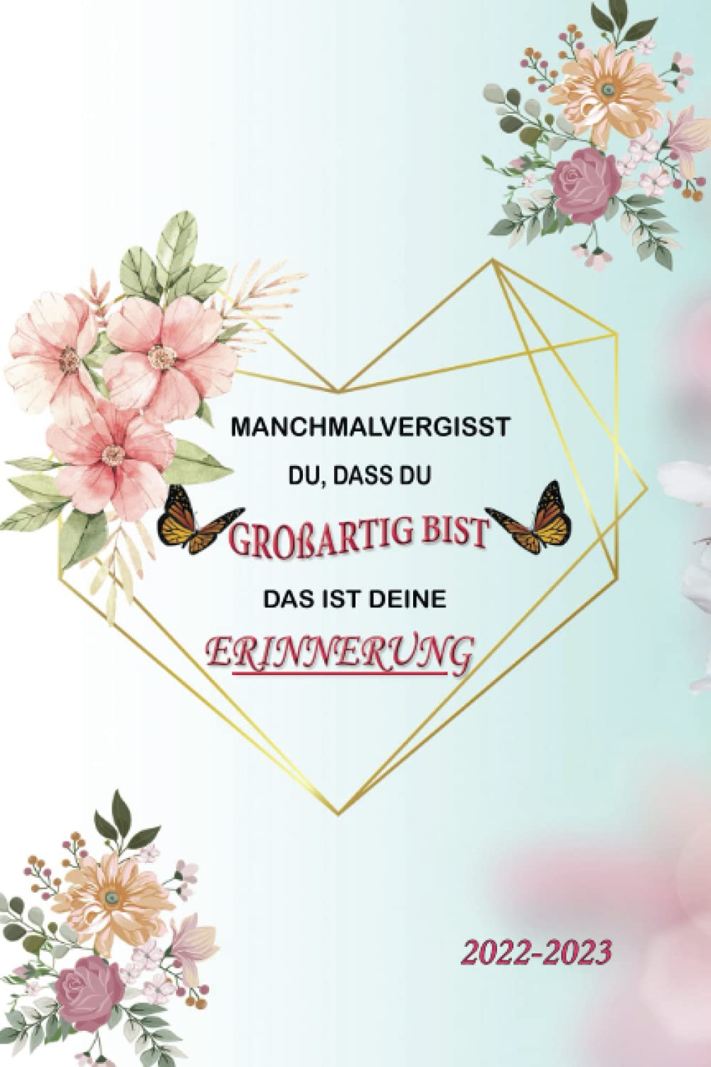 

MANCHMALVERGISST DU, DASS DU GROßARTIG BIST DAS IST DEINE ERINNERUNG: LEHREKALENDER 2022-2023 (6x9) 200 Seite (German Edition) (Independently published)