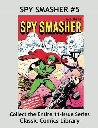 

Spy Smasher Comics Single Issue #5: Best Quality Comic Reprints Available!: Classic Comics Library - Largest Comic Reprint Library in the World! (CreateSpace Independent Publishing Platform)