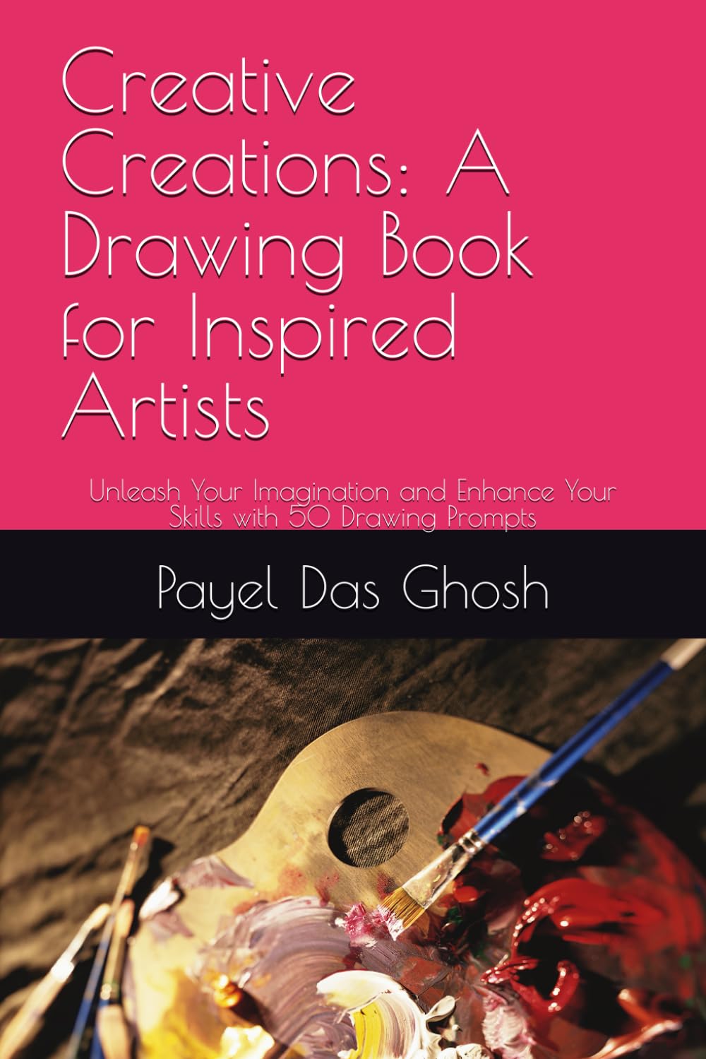 

Creative Creations: A Drawing Book for Inspired Artists: Unleash Your Imagination and Enhance Your Skills with 50 Drawing Prompts (Independently published)