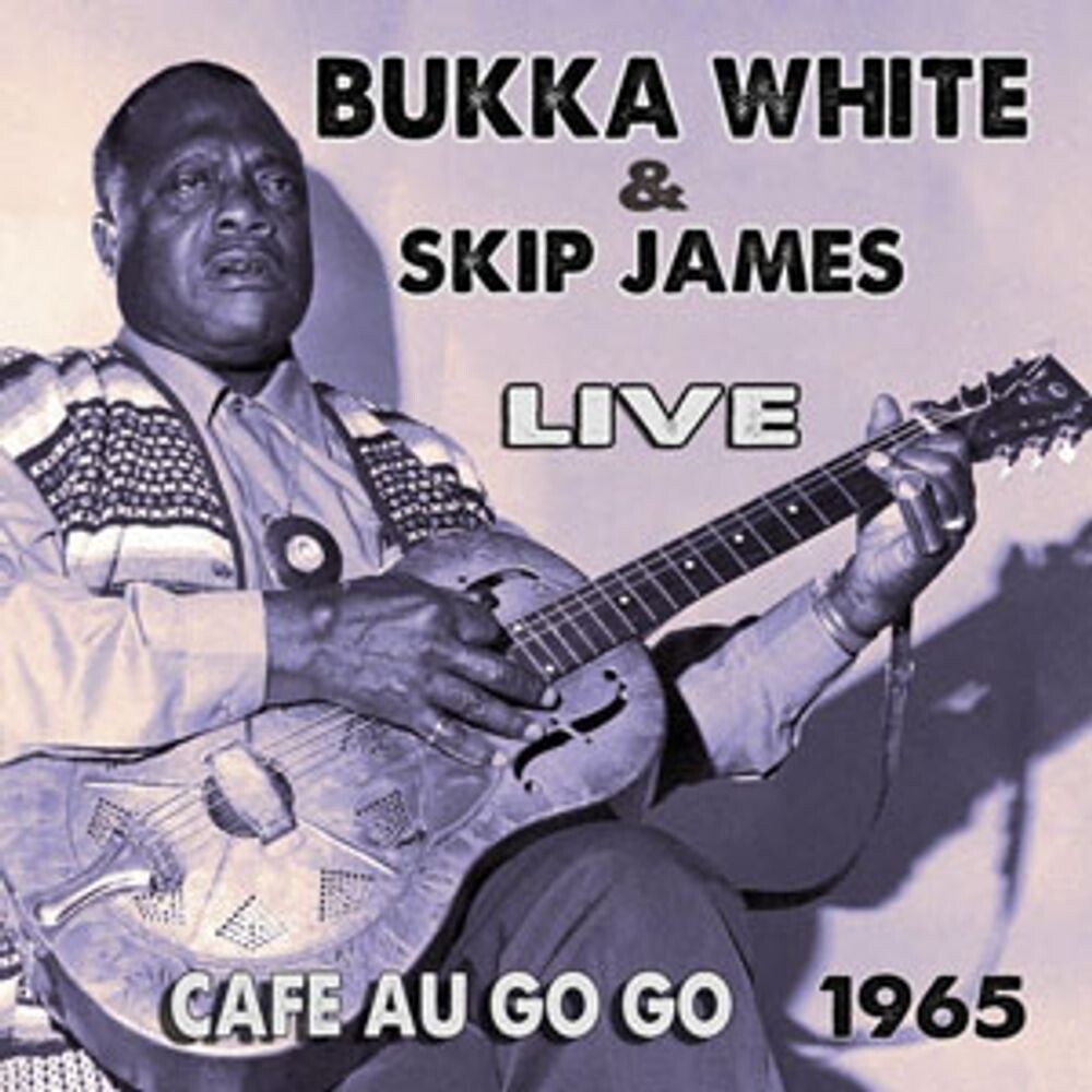 

Диск CD Live At The Cafe Au Go Go 1965 - Bukka White, Skip James