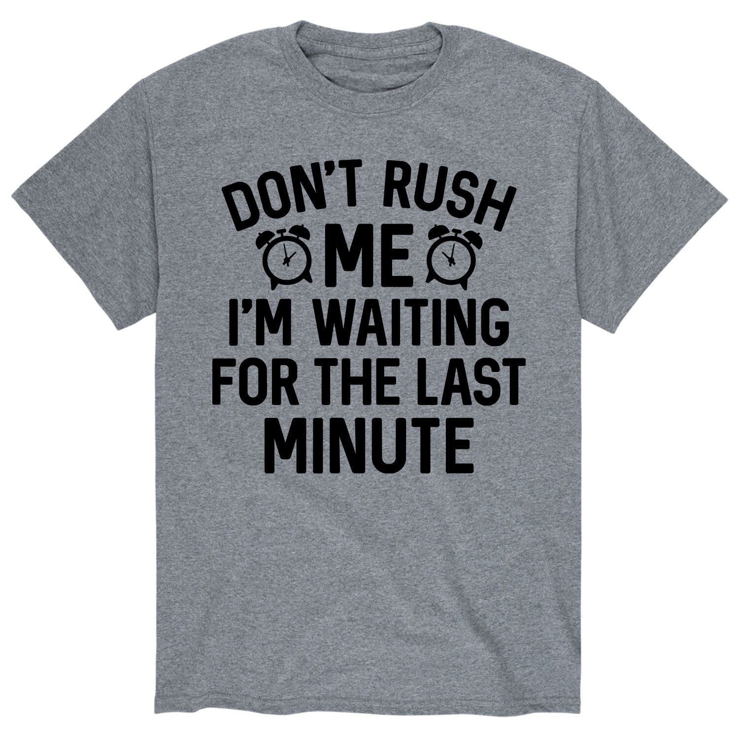 

Мужская футболка Don't Rush Me Last Minute Licensed Character