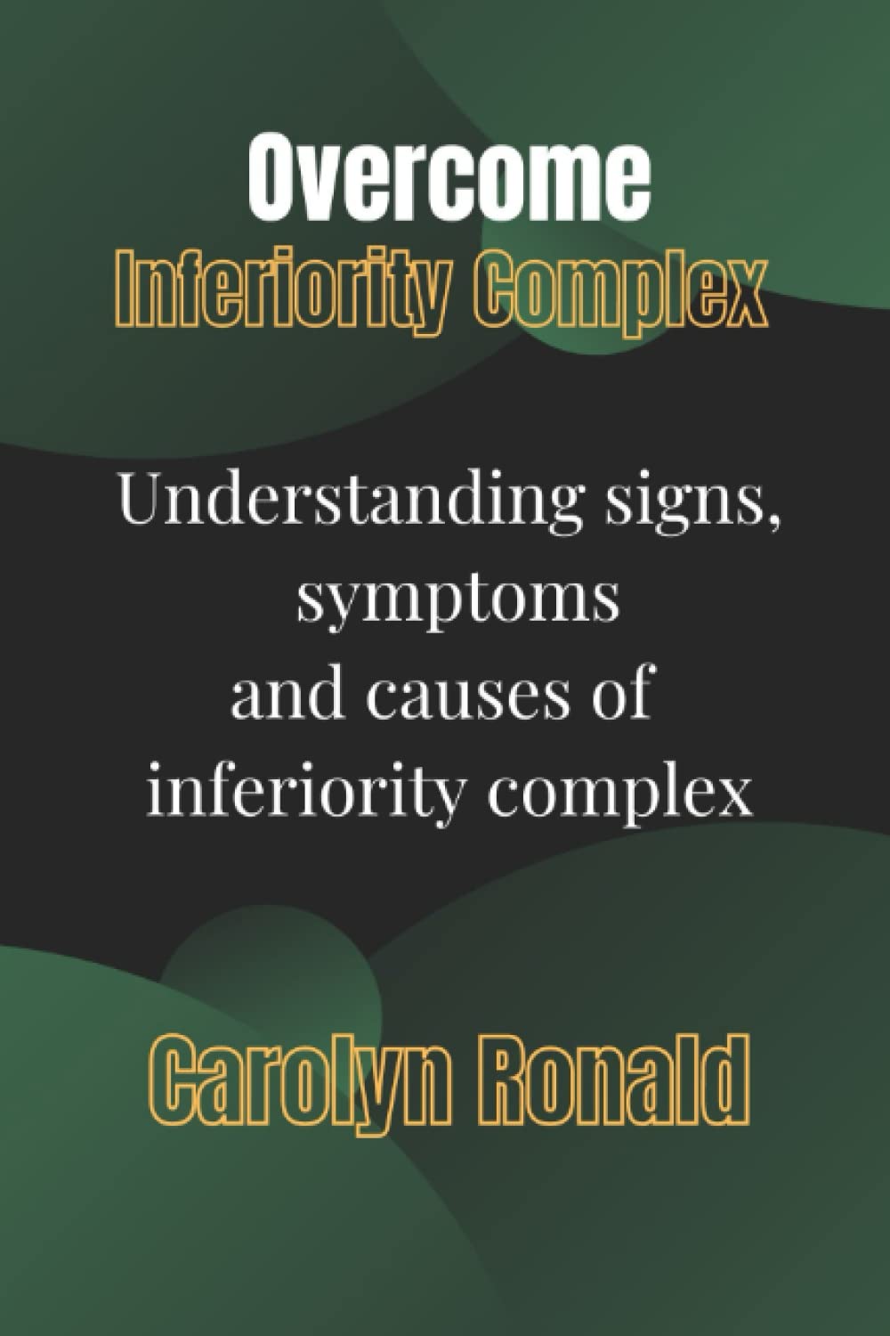 

Overcome Inferiority Complex: Understanding signs, symptoms and causes of inferiority complex (Independently published)