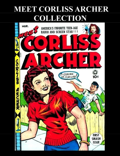 

Meet Corliss Archer Collection: 3 Issues: (#1 - #3) America's Favorite Radio and Screen Star From The Golden Age (CreateSpace Independent Publishing Platform)
