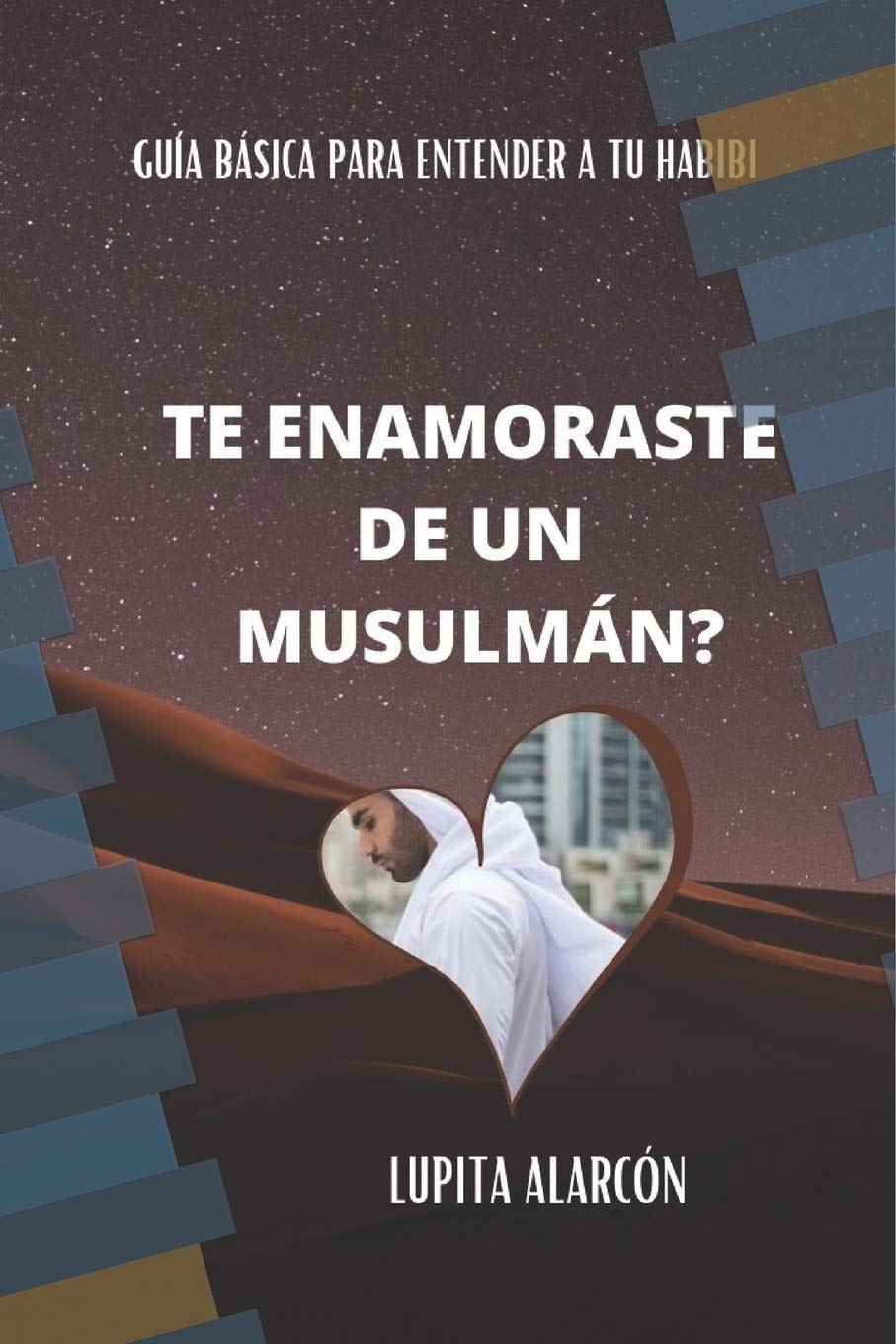 

TE ENAMORASTE DE UN MUSULMÁN: Guía básica para entender a tu Habibi (Spanish Edition) (Independently published)