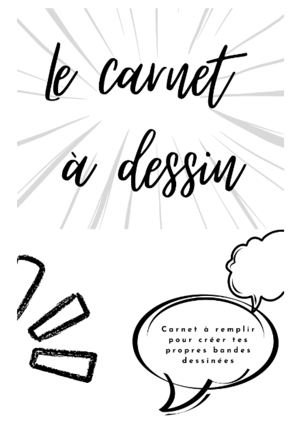 

Le carnet de dessins: Carnet pour créer ta propre bande dessinée-3 histoires possibles-90 pages (French Edition) (Independently published)