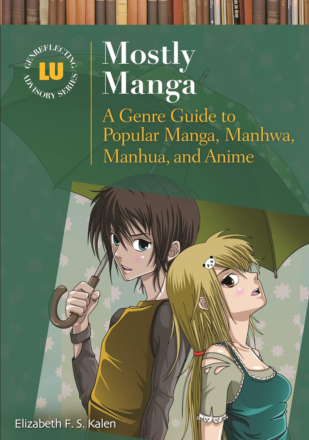 

Mostly Manga: A Genre Guide to Popular Manga, Manhwa, Manhua, and Anime (Genreflecting Advisory Series) (Libraries Unlimited)