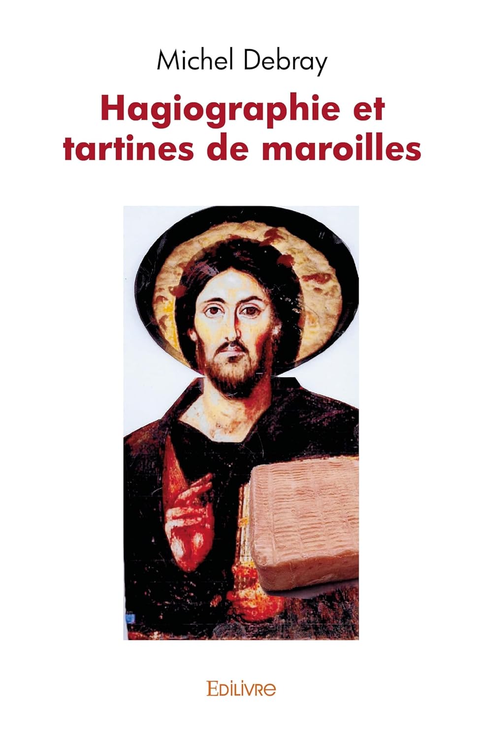 

Hagiographie et tartines de maroilles (EDILIVRE)