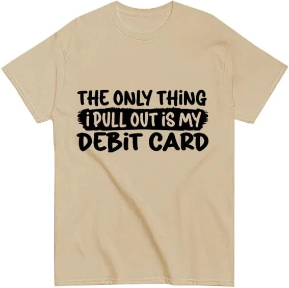 Футболка с принтом The Only Thing I Pull Out is My Debit Card, Khaki