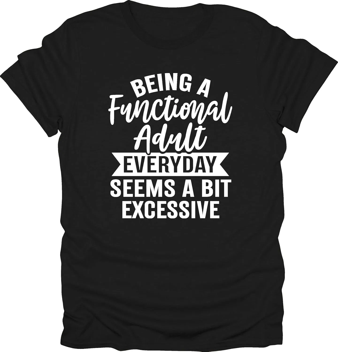 Мужская футболка с принтом Being A Functional Adult Everyday Seems A Bit Excessive, чёрный