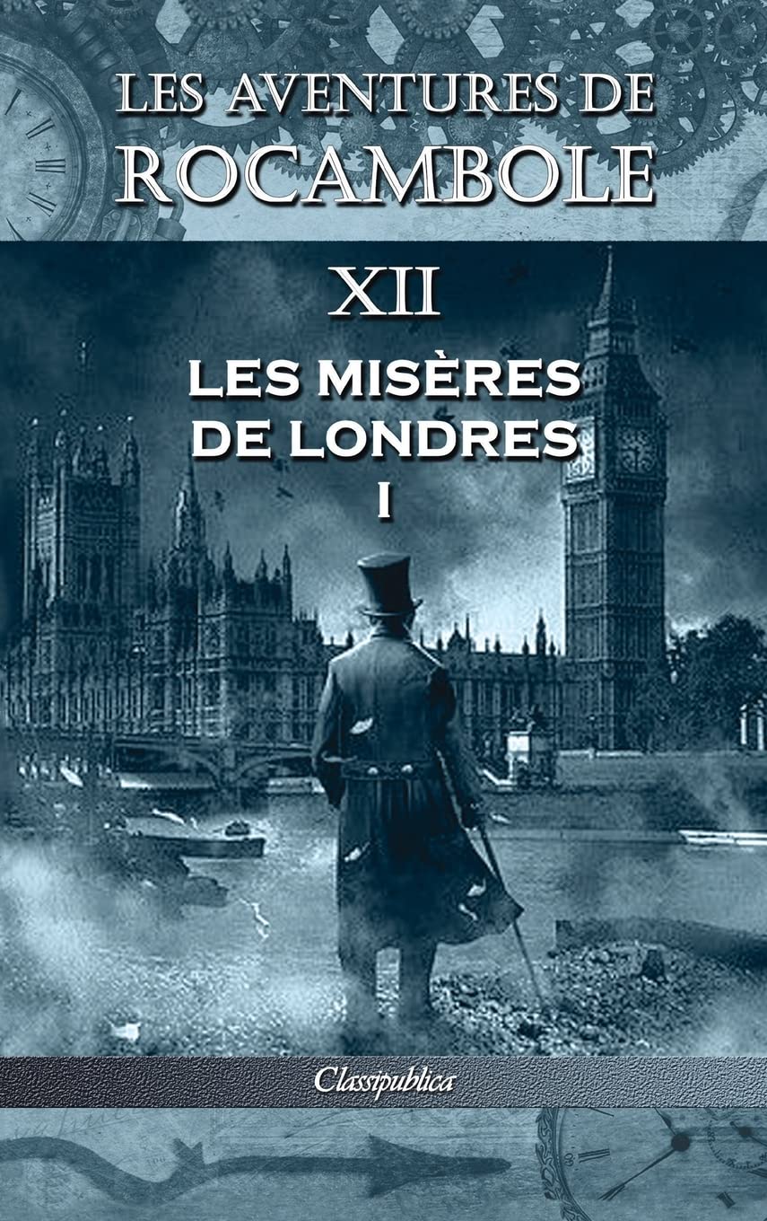 

Les aventures de Rocambole XII: Les Misères de Londres I (Classipublica) (French Edition) (Classipublica)