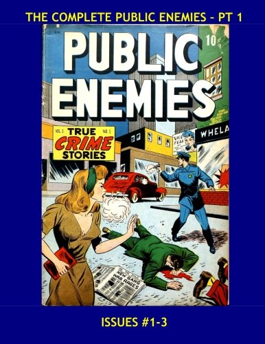 

The Complete Public Enemies - Pt 1: Tales Of Real Heroes and Villains - All 9 Issues in 3 Volumes - Issues #1-3 -- All Stories - No Ads (CreateSpace Independent Publishing Platform)