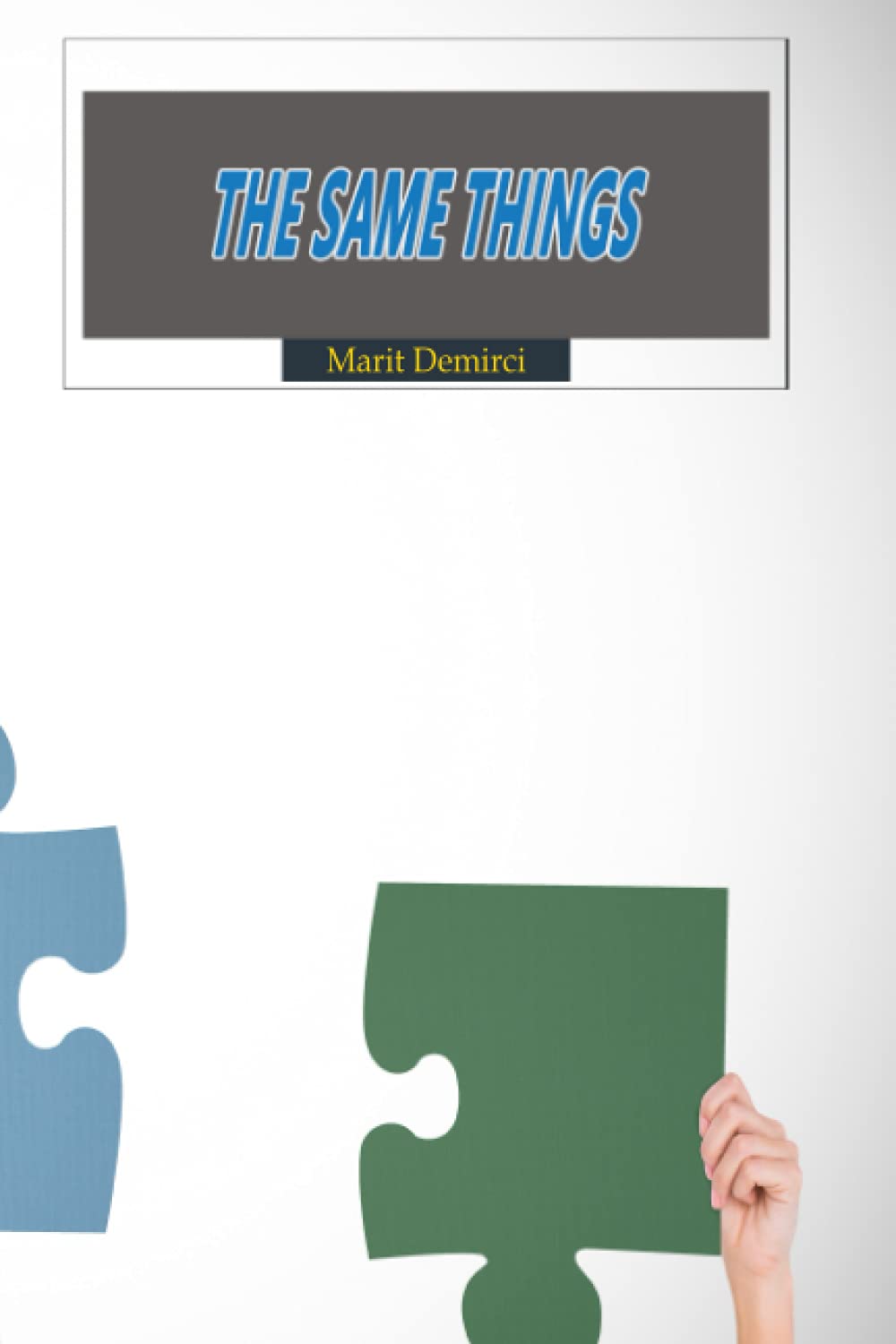 

The Same Things: Marit Demirci - The more things change, the more they remain the same (Independently published)