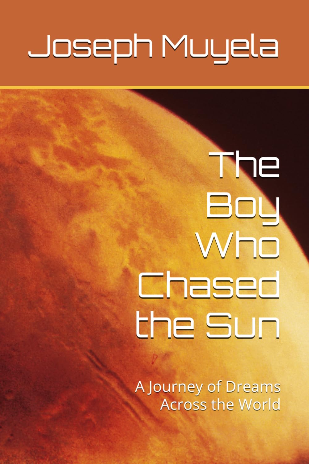

The Boy Who Chased the Sun: A Journey of Dreams Across the World (Independently published)