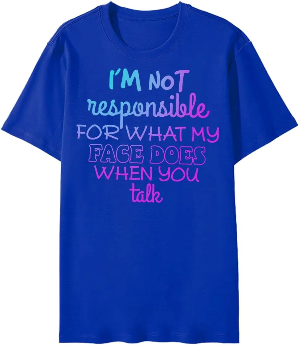Женская футболка с принтом I'm Not Responsible for What My Face Does, Sapphire Blue
