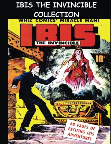 

Ibis The Invincible Collection: Six Issue Super Collection (#1-#6) - Golden Age Comic Collection Featuring Man of Miracles and Master of Magic! (CreateSpace Independent Publishing Platform)
