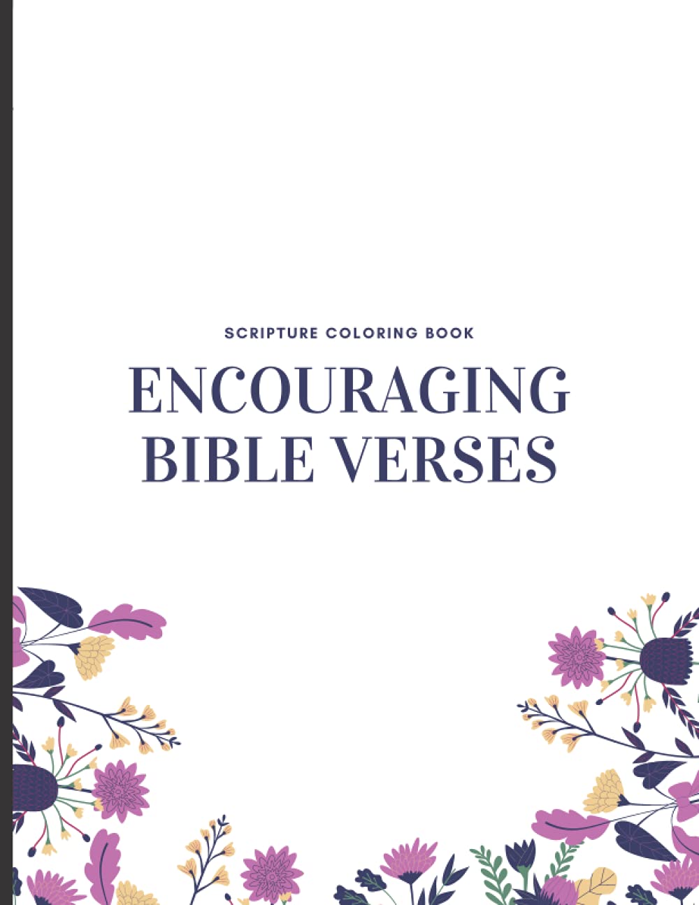 

SCRIPTURE COLORING BOOK: ENCOURAGING BIBLE VERSES (Independently published)