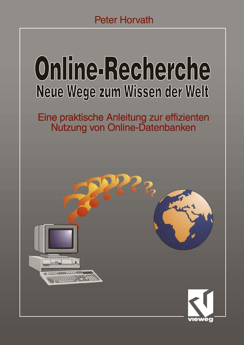 

Online-Recherche Neue Wege zum Wissen der Welt: Eine praktische Anleitung zur effizienten Nutzung von Online-Datenbanken (German Edition) (Vieweg+Teubner Verlag)