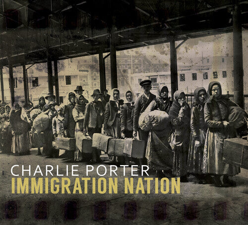 

CD диск Porter, Charlie: Immigration Nation