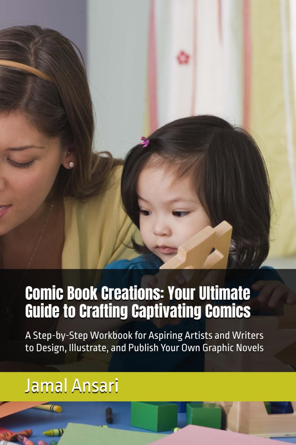 

Comic Book Creations: Your Ultimate Guide to Crafting Captivating Comics: A Step-by-Step Workbook for Aspiring Artists and Writers to Design, Illustrate, and Publish Your Own Graphic Novels (Independently published)