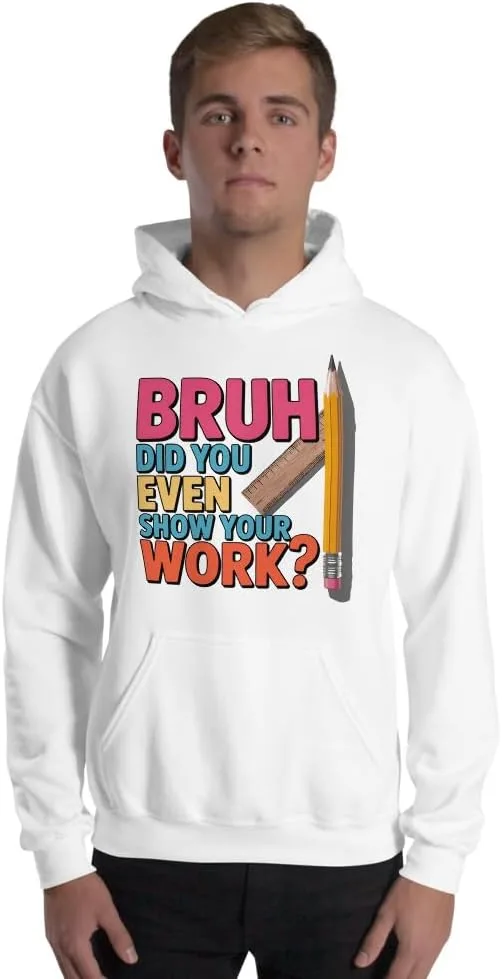 Толстовка с юмором для учителя математики, Bruh Did You Even Show Your Work Generic, белый