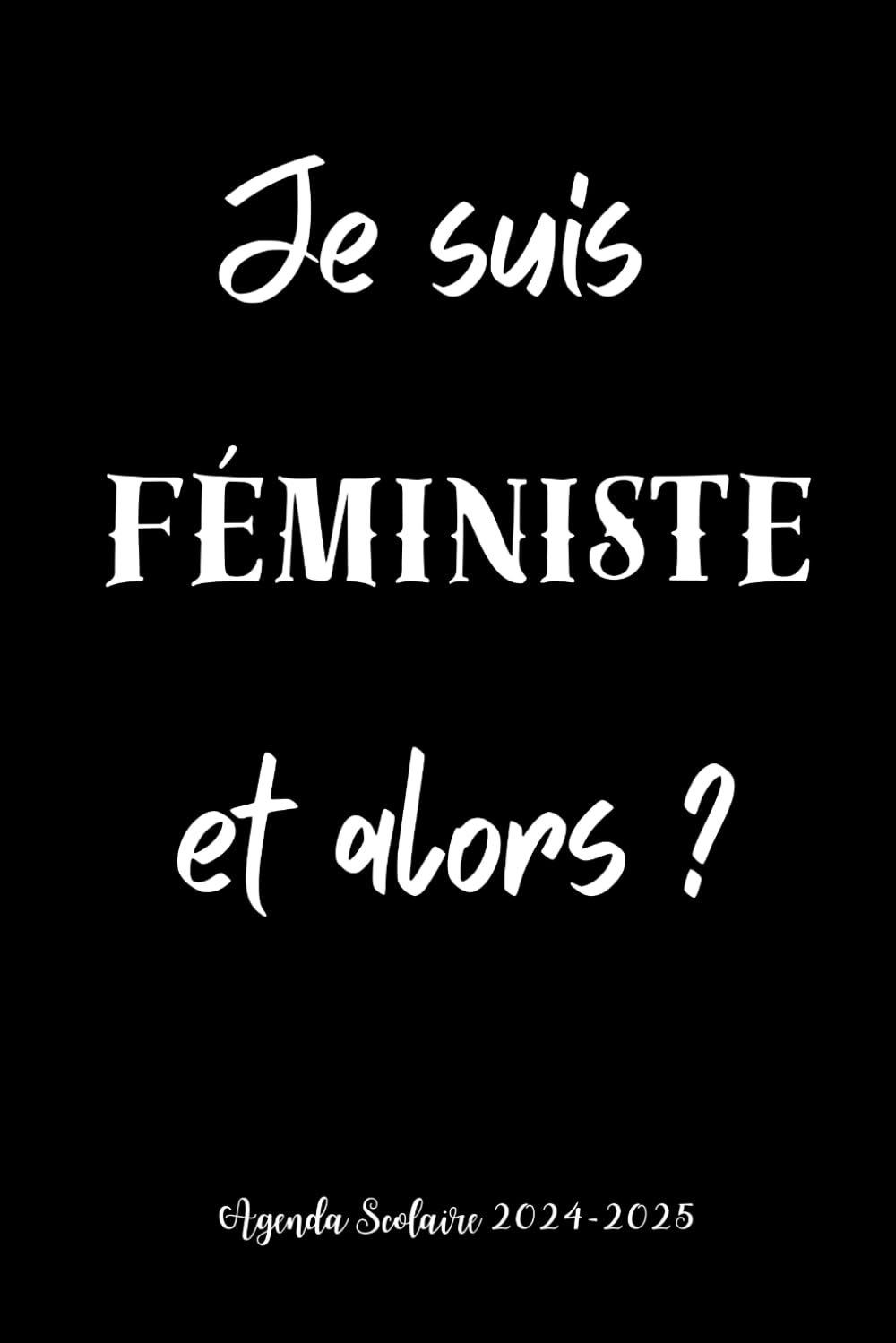 

Agenda 2024-2025: Je Suis Féministe et Alors  | Une semaine sur 2 pages | Format A5 | Collège, Lycée | Rentrée Scolaire 2024 | Humour Femme (French Edition) (Independently published)