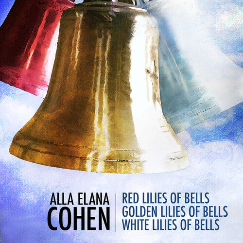 

CD диск Cohen / Trant / Lanz / Nelson: Alla Elana Cohen: Red Lilies of Bells, Golden Lilies of Bells, WhiteLilies of Bells