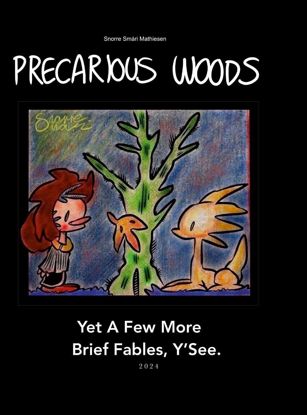 

Precarious Woods. Yet A Few More Brief Fables, Y'See. 2024 [Hardback Edition] (Lulu.com)