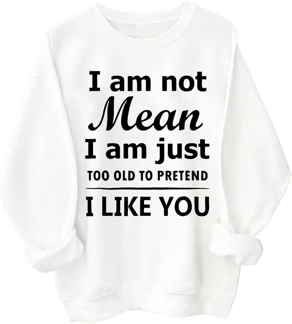 

Толстовка с принтом "I Am Not Mean I Am Just Too Old To Pretend Like You"