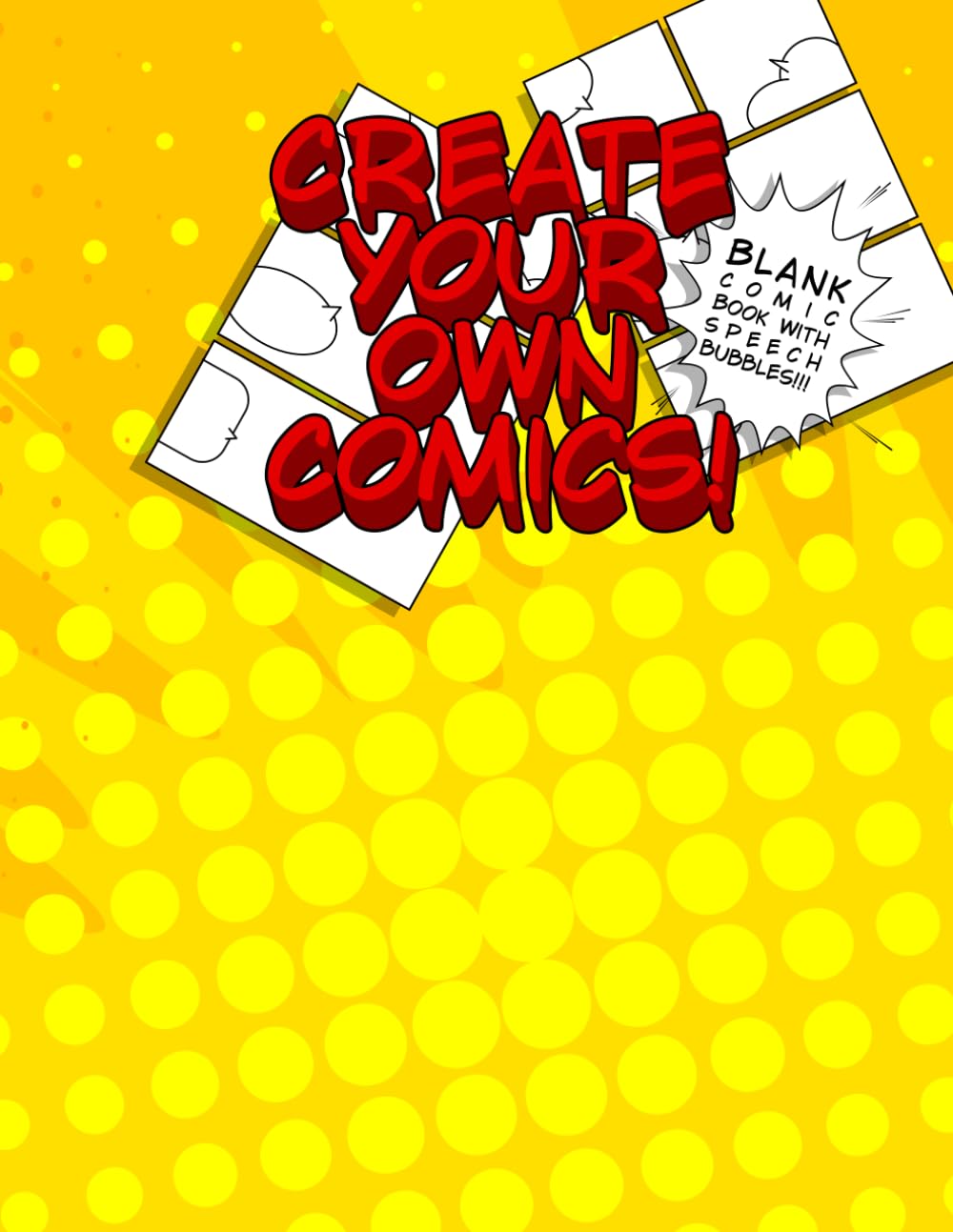 

Create Your Own Comics: 100 Pages Blank Comic Book with Speech Bubbles in Every Panel (Independently published)