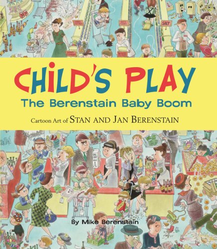 

Child's Play: The Berenstain Baby Boom, 1946-1964 - Cartoon Art of Stan and Ja n Berenstain (Abrams)