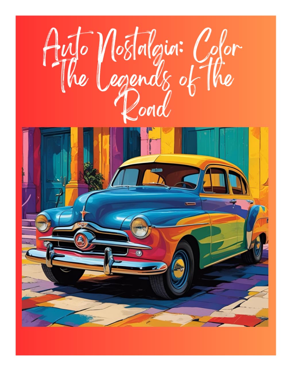 

Auto Nostalgia: Color The Legends of the Road: Step Back In Time with These Legendary Machines (Independently published)
