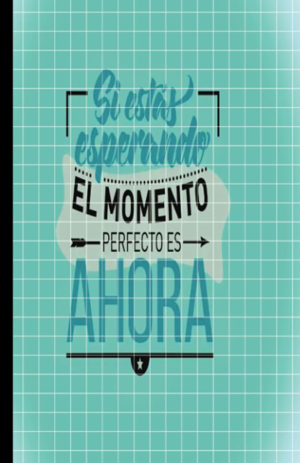 

Si Estas Esperando El Momento Perfecto es AHORA: A5 mint green notebook- A lot to write (Spanish Edition)