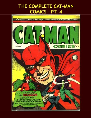 

The Complete Cat-Man Comics - Pt. 4: Great Golden Age Comic Action - Issues #10-12 - All Stories - No Ads (CreateSpace Independent Publishing Platform)