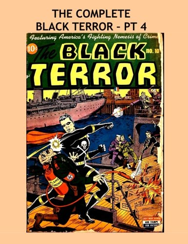 

The Complete Black Terror - Pt 4: All 27 Issues Complete in 9 Volumes -- Issues #10-12 -- All Stories - No Ads (CreateSpace Independent Publishing Platform)