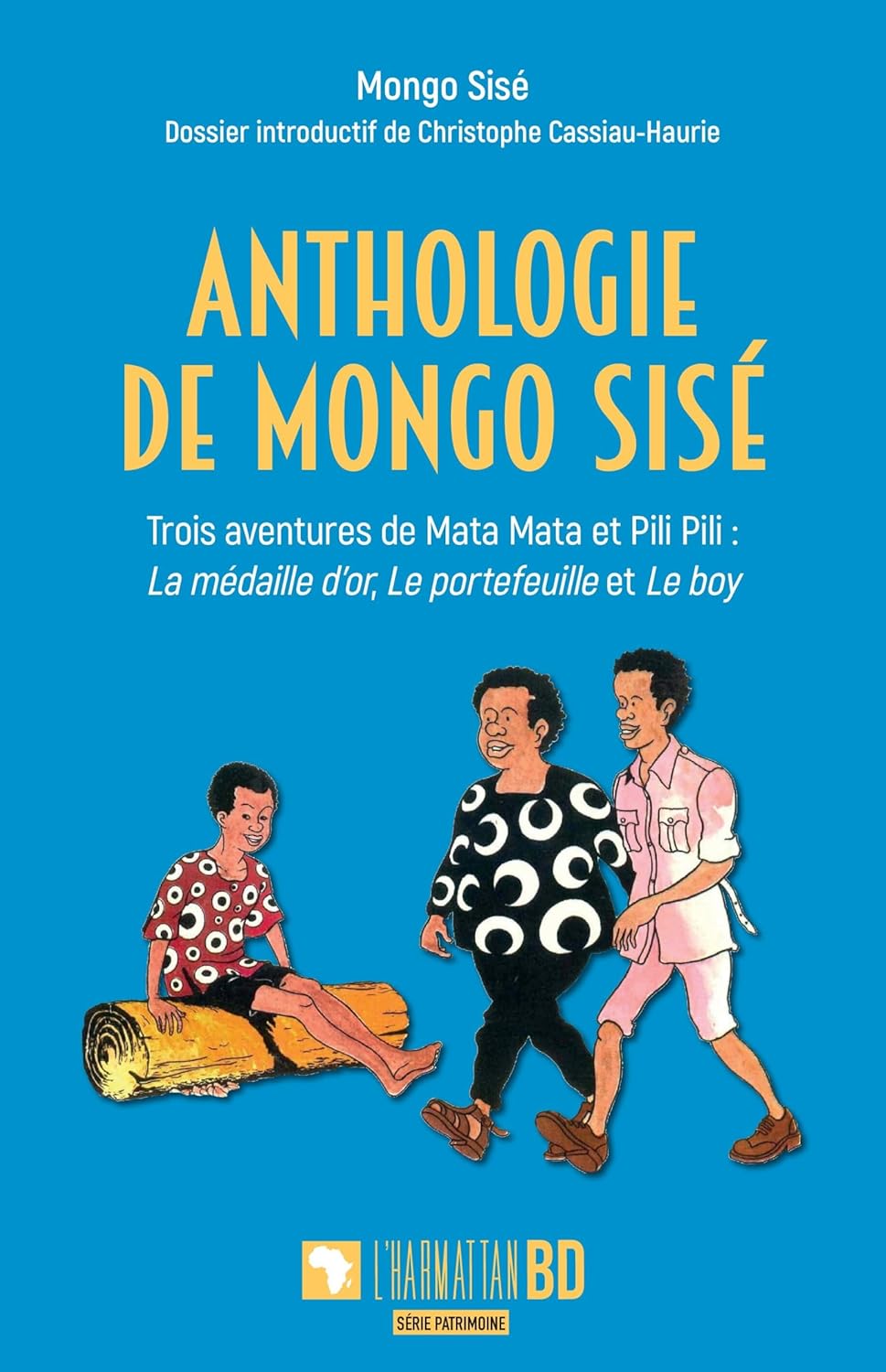 

Anthologie de Mongo Sisé: Trois aventures de Mata Mata et Pili Pili : La médaille d’or, Le portefeuille et Le boy (French Edition) (Editions L'Harmattan)