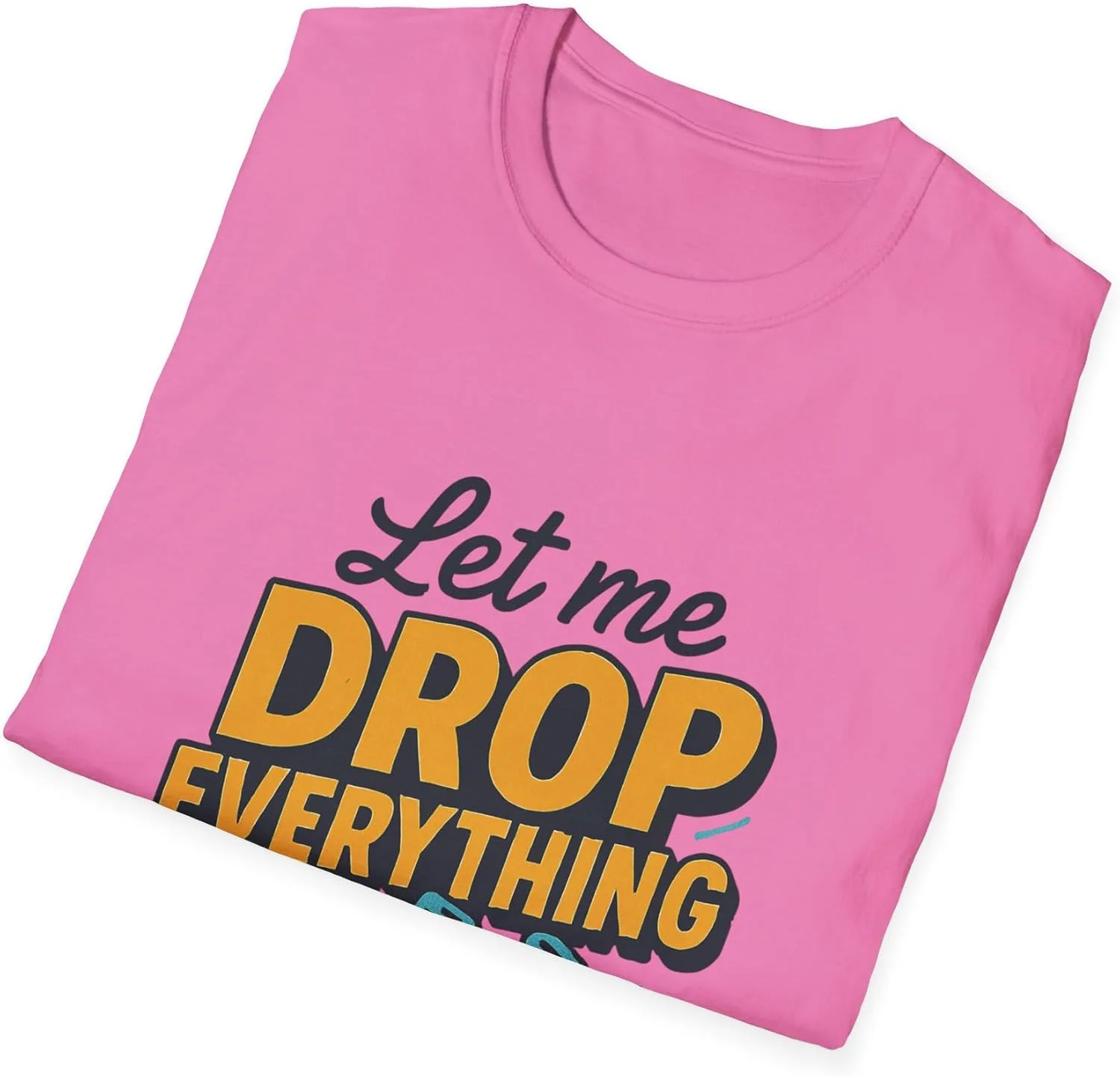 Unisex Softstyle футболка Let me Drop Everything to Work on Your Problem GENERIC, Azalea — фото 4