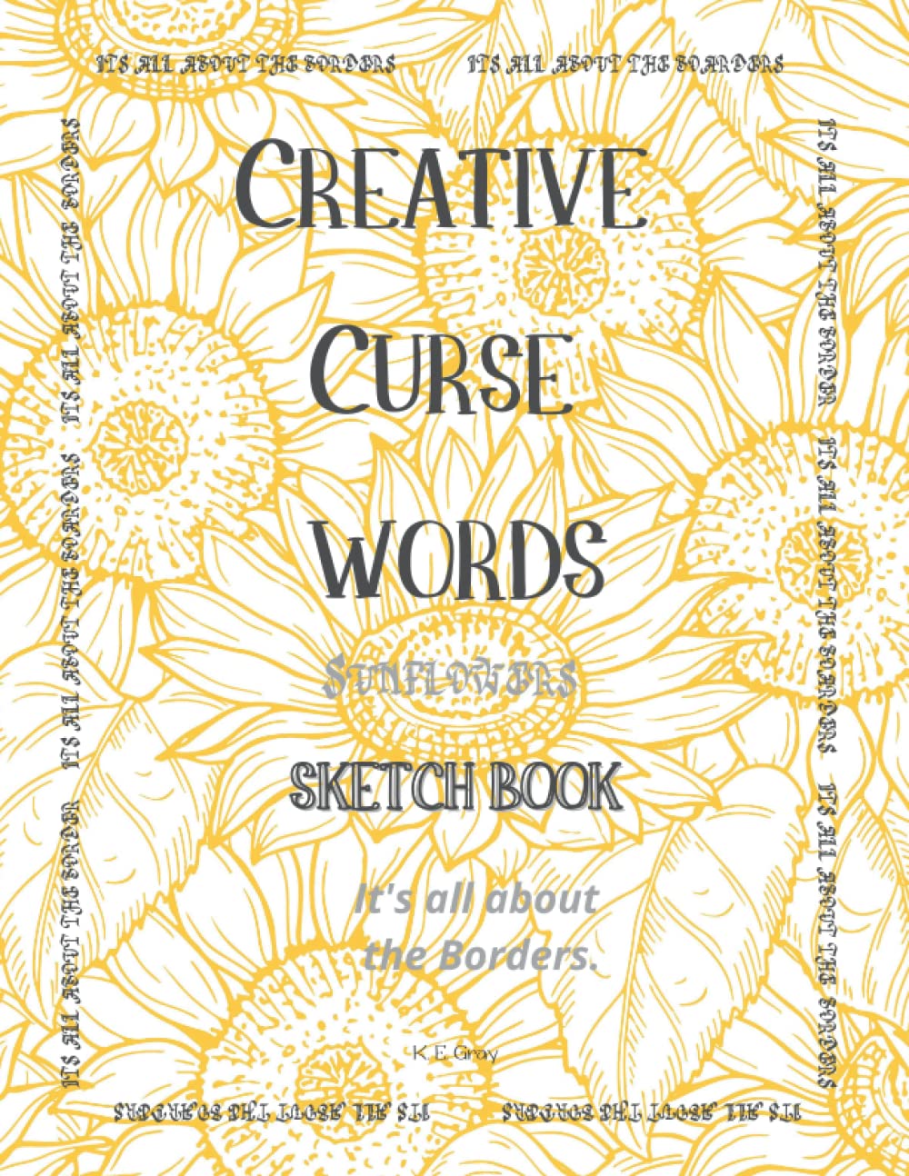 

Creative Curse Words Sunflowers Sketchbook: It's all about the Borders