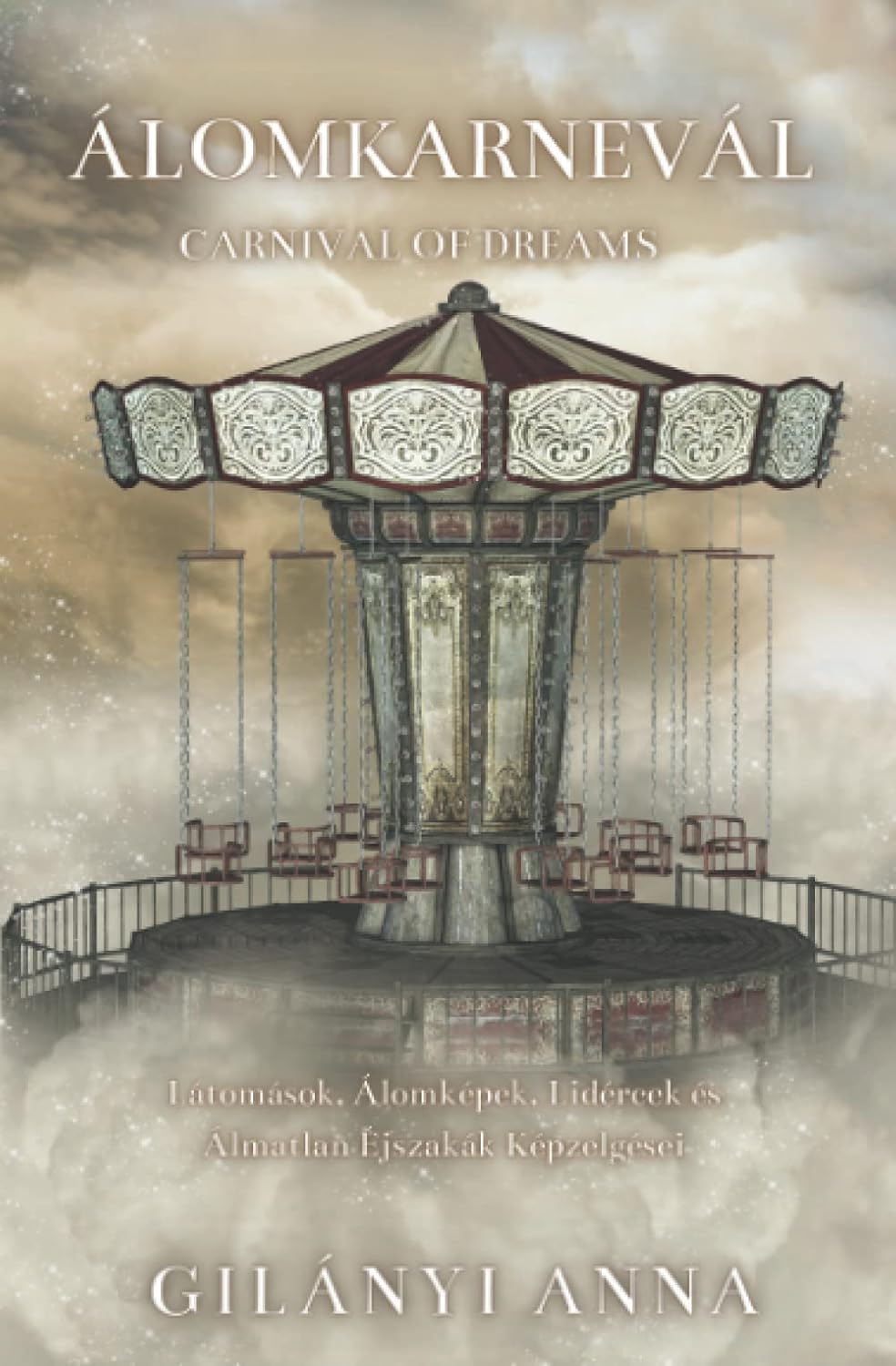 

Álomkarnevál - Carnival of dreams: Fictions, Dreams, Nightmares, Fantasies and Unreal Visions of Infinite and Sleepless Nights (Independently published)