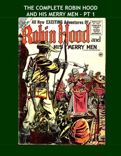 

The Complete Robin Hood And His Merry Men - Pt 1: The Legendary Band of Honest Outlaws -- The Three Volume Collection - All Stories - No Ads (CreateSpace Independent Publishing Platform)