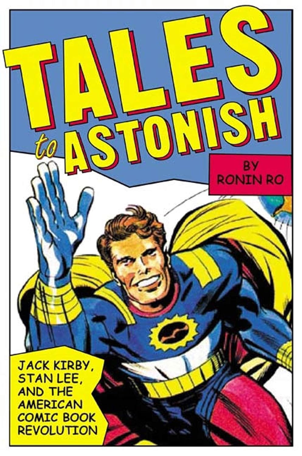 

Tales to Astonish: Jack Kirby, Stan Lee, and the American Comic Book Revolution (Bloomsbury USA)