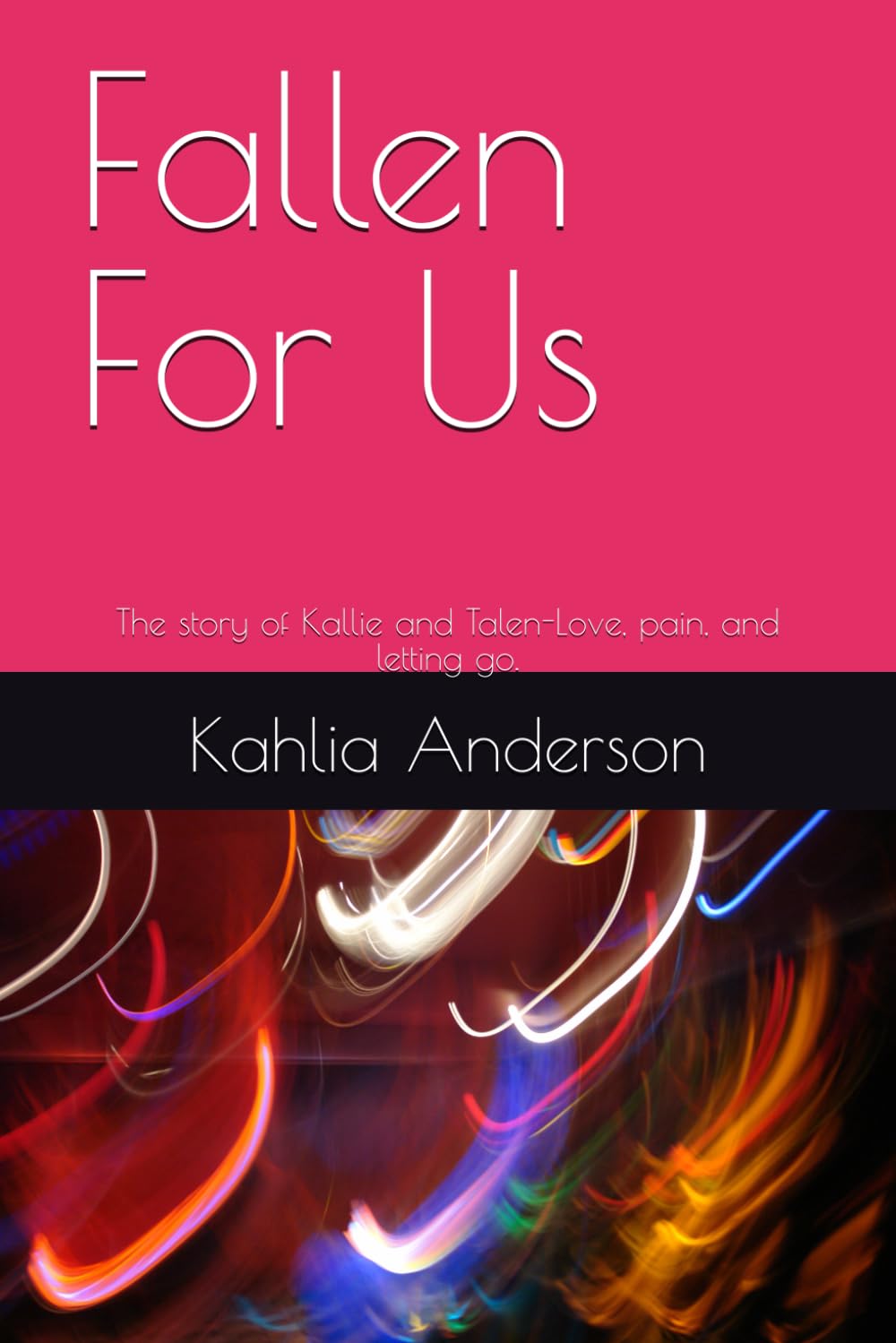

Fallen For Us: The story of Kallie and Talen-Love, pain, and letting go (Independently published)