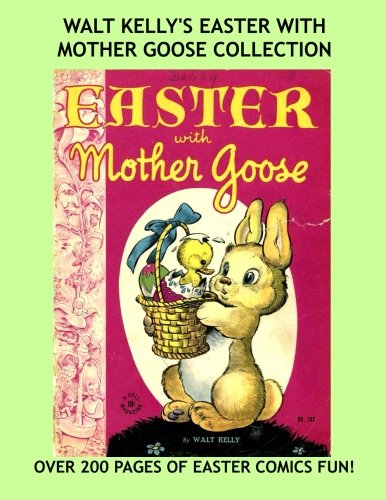 

Walt Kelly's Easter With Mother Goose Collection: aka Dell Four-Color #103, #140, #185 & #220 --- Easter Comics Fun - Over 200 Pages - All Stories - No Ads (CreateSpace Independent Publishing Platform)