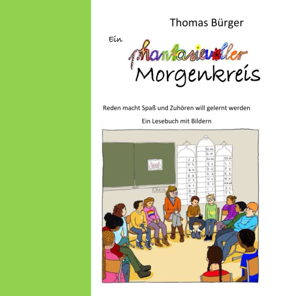 

Ein phantasievoller Morgenkreis: Reden macht Spaß und Zuhören will gelernt werden. Ein Lesebuch mit Bildern (German Edition) (Independently published)