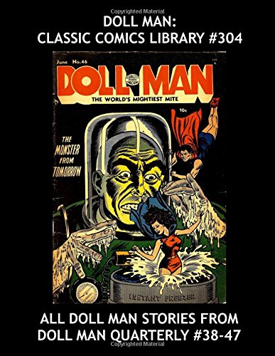 

Doll Man: Classic Comics Library #304: All Doll Man Stories from Doll Man Quarterly #38-47 --- Over 350 Pages -- All Stories -- No Ads (CreateSpace Independent Publishing Platform)
