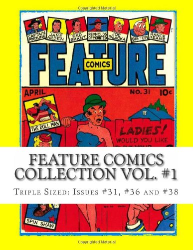 

Feature Comics Collection Vol. #1: Triple Sized: Issues #31, #36 and #38 (CreateSpace Independent Publishing Platform)